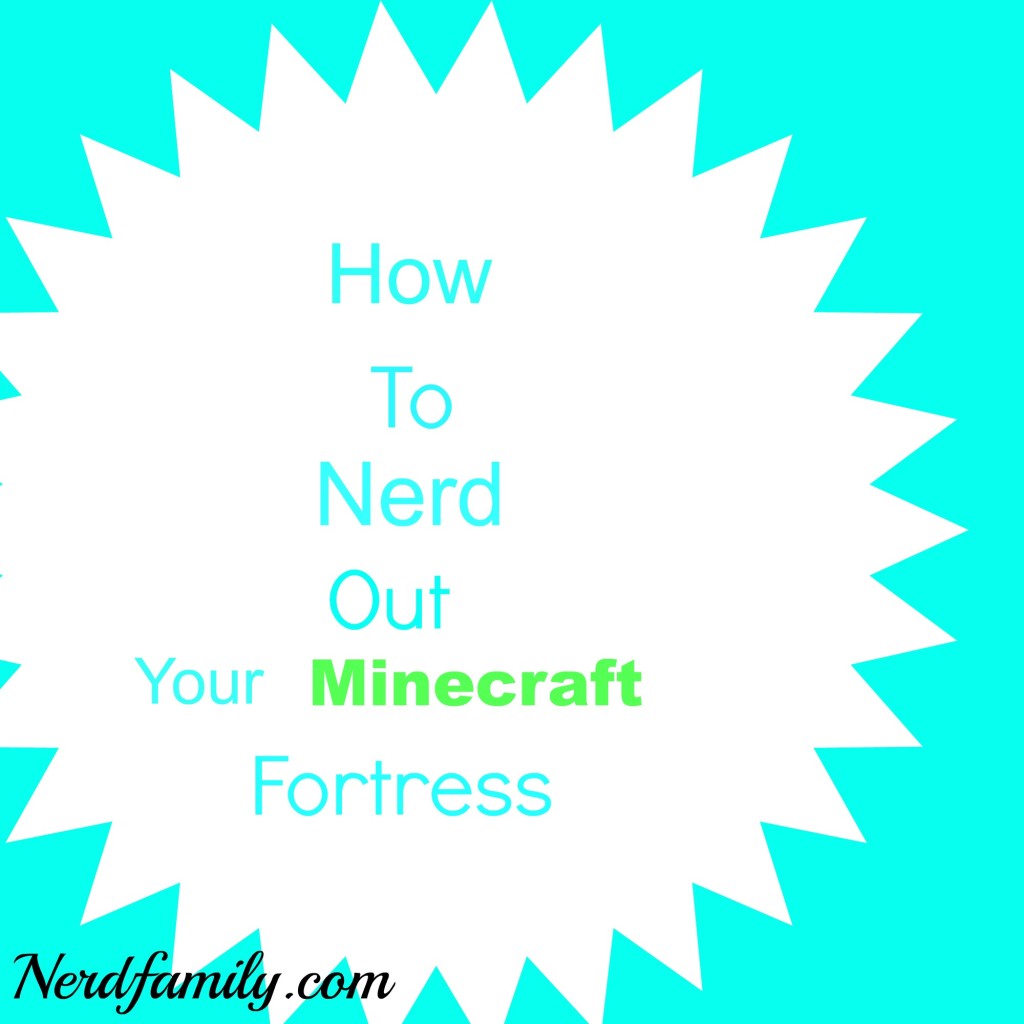 how to nerd out your minecraf fortress