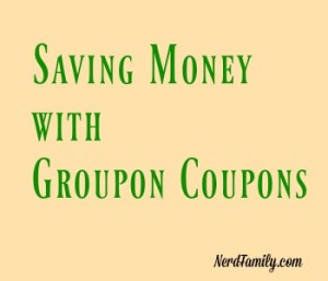Saving Money with Groupon Coupons - Nerd Family